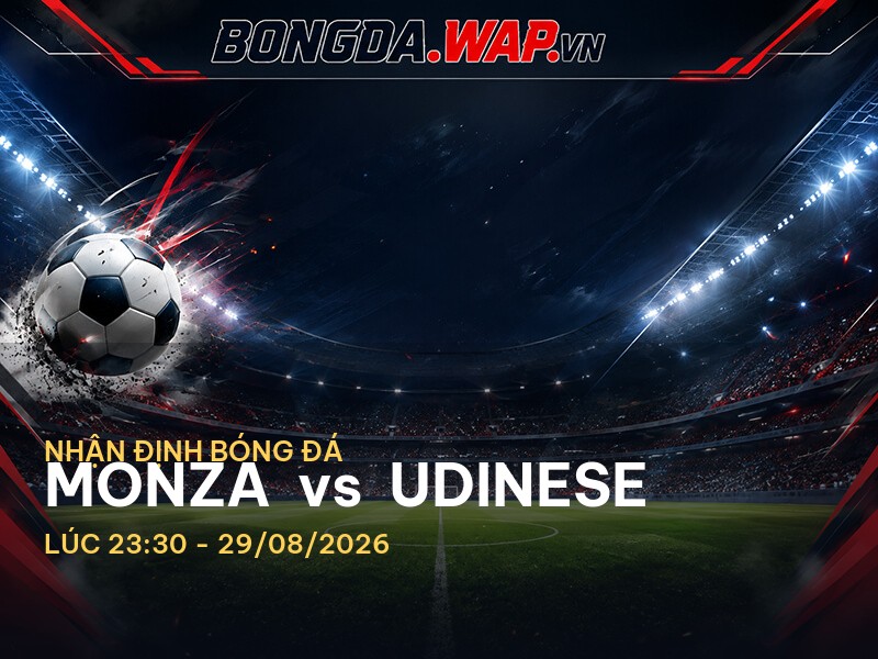 Bongdawap nhận định trận đấu giữa Monza vs Udinese Bongdawap nhận định trận đấu giữa Monza vs Udinese