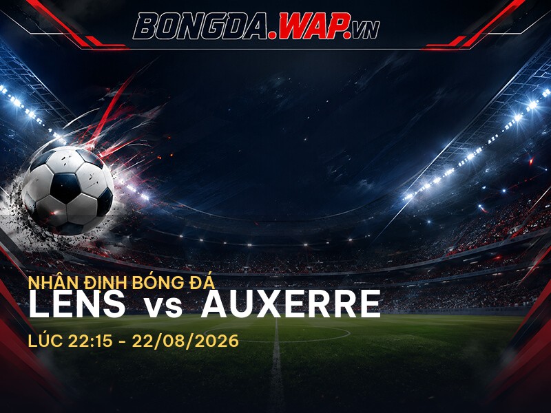 Nhận định trận đấu Lens vs Auxerre, Ligue 1