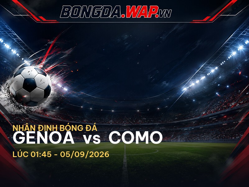 Nhận định trước trận đấu Genoa vs Como: Serie A