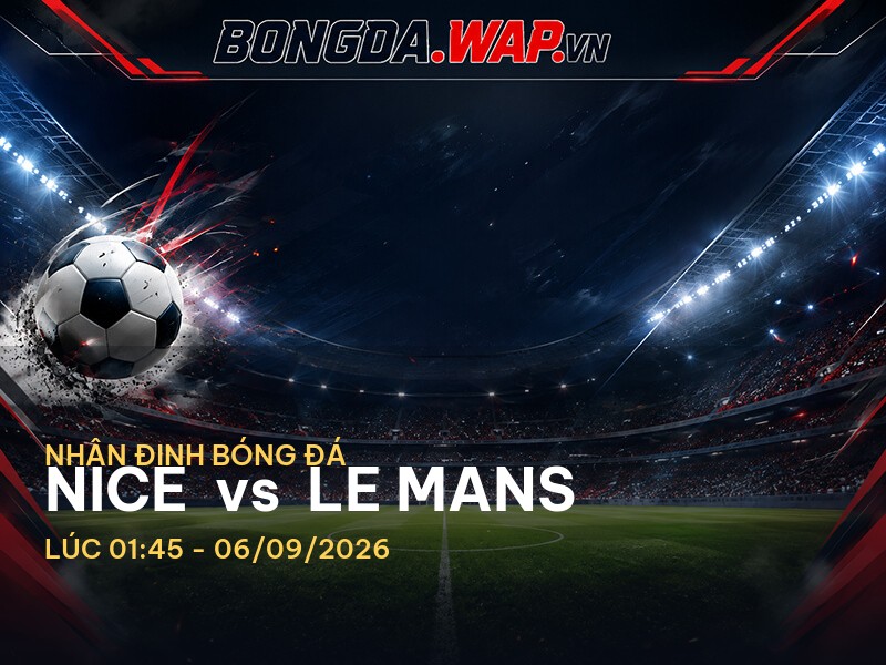 Nhận định trận đấu Nice vs Le Mans - Ligue 1