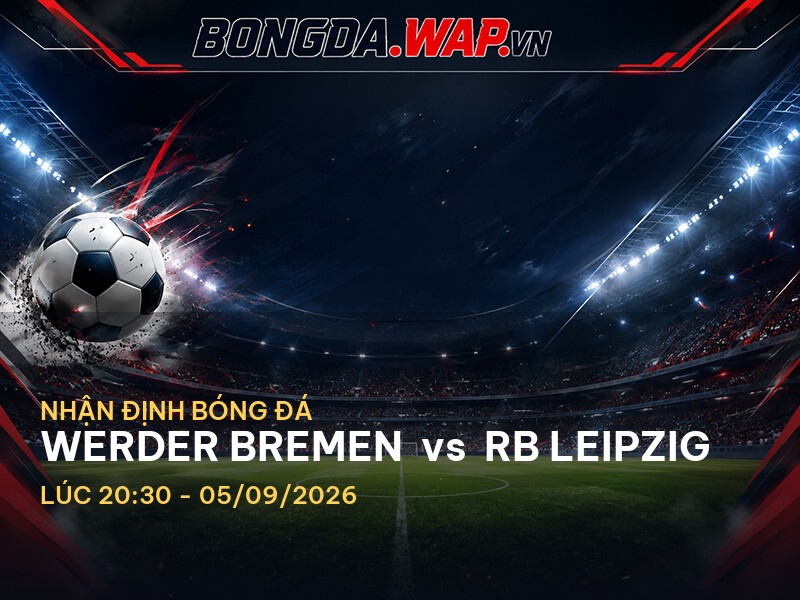 Nhận định bóng đá: Werder Bremen vs RB Leipzig - Bundesliga 2026